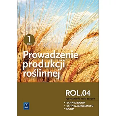 Prowadzenie produkcji ro�linnej. Kwalifikacja ROL.04. Podr�cznik do nauki zawod�w technik rolnik, technik agrobiznesu i rolnik. Cz�� 1 - Arkadiusz Artyszak, Katarzyna Kuci�ska