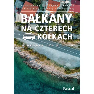 Ba�kany na czterech k�kach. W drodze jak w domu - Aleksandra  Zag�rska-Chabros