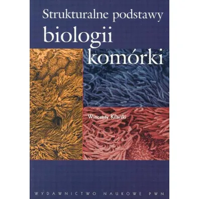 Strukturalne podstawy biologii kom�rki - Wincenty Kilarski