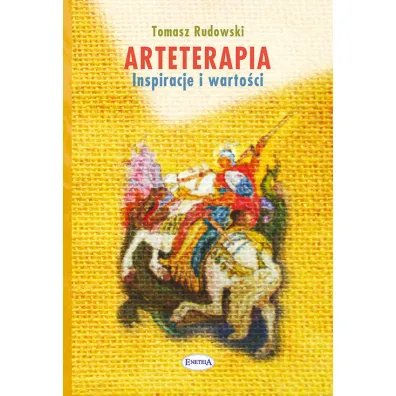 Arteterapia. Inspiracje i warto�ci - Tomasz Rudowski