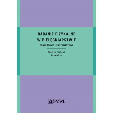 Badanie fizykalne w piel�gniarstwie. Podmiotowe i przedmiotowe - Danuta Dyk
