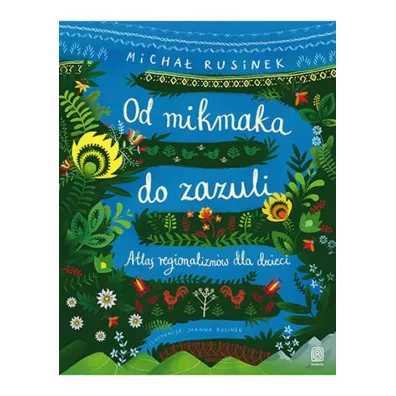 Od mikmaka do zazuli. Atlas regionalizmw dla dzieci - Micha Rusinek