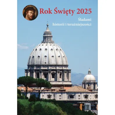 Rok �wi�ty 2025. �ladami historii i tera�niejszo�ci. - Zdzis�aw J. Kijas, Giuseppe De Carli