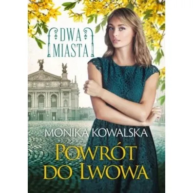 Powr�t do Lwowa. Dwa Miasta. Tom 4 - Monika Kowalska