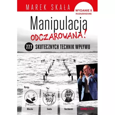 MANIPULACJA ODCZAROWANA! 777 skutecznych technik wp�ywu - Marek Ska�a