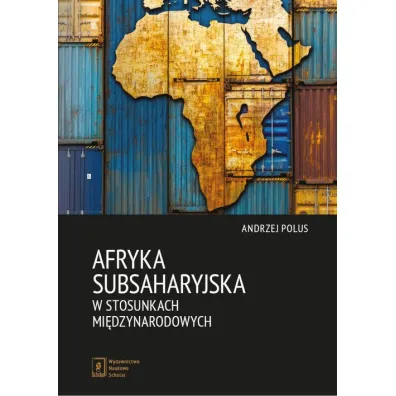 Afryka Subsaharyjska w stosunkach mi�dzynarodowych - Andrzej Polus