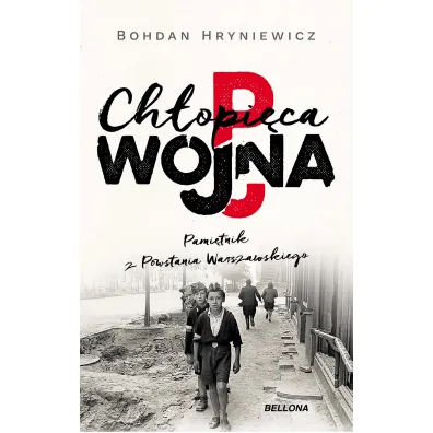 Ch�opi�ca wojna. Pami�tnik z Powstania Warszawskiego - Bohdan  Hryniewicz