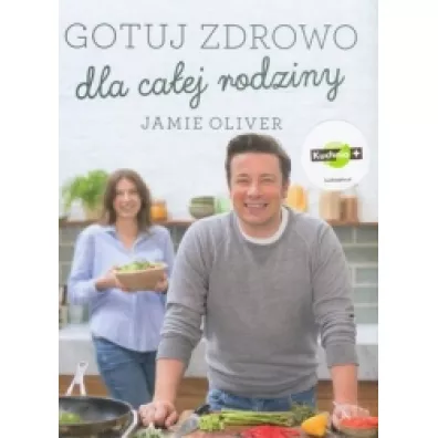 Gotuj zdrowo dla ca�ej rodziny - Jamie Oliver