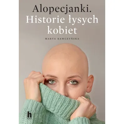 Alopecjanki. Historie �ysych kobiet - Marta Kawczy�ska