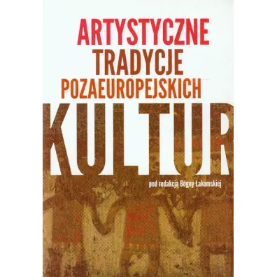 Artystyczne tradycje pozaeuropejskich kultur - Bogna �akomska