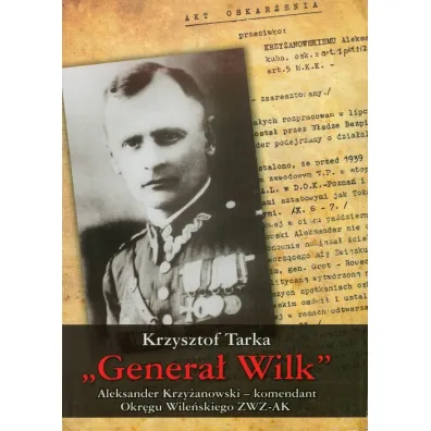 Genera� Wilk Aleksander Krzy�anowski komendant Okr�gu Wile�skiego ZWZ-AK - Krzysztof Tarka