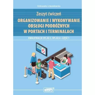 Organizowanie i wykonywanie obs�ugi podr�nych w portach i terminalach. Zeszyt �wicze�. Kwalifikacja SPL.02.3, SPL.02.4. Cz�� 1 - Aleksandra Lewandowska