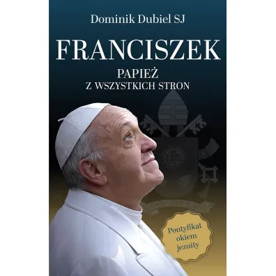 Franciszek. Papie� z wszystkich stron - Dominik  Dubiel Sj