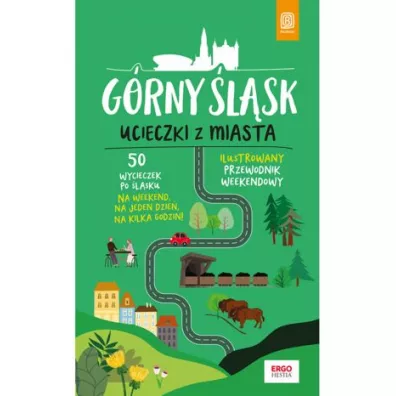 G�rny �l�sk. Ucieczki z miasta. Przewodnik weekendowy - Mateusz �wistak