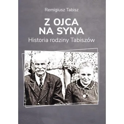 Z ojca na syna Historia rodziny Tabisz�w - Remigiusz  Tabisz