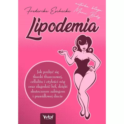 Lipodemia. Jak pozby� si� tkanki t�uszczowej, cellulitu i oty�o�ci n�g oraz z�agodzi� b�l, dzi�ki skutecznym zabiegom i prawid�owej diecie - Frederike Eschecke