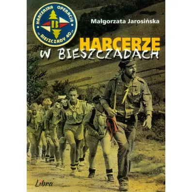 Operacja Bieszczady 40. Harcerze w Bieszczadach - Ma�gorzata Jarosi�ska