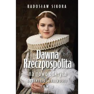 Dawna Rzeczpospolita na nowo odkryta. Tom 2 - Rados�aw Sikora