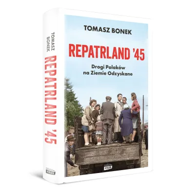 Repatrland `45. Drogi Polak�w na Ziemie Odzyskane