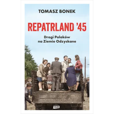 Repatrland `45. Drogi Polak�w na Ziemie Odzyskane