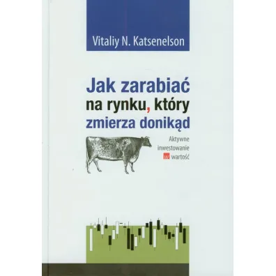 Jak zarabia� na rynku kt�ry zmierza donik�d - Vitaliy Katsenelson