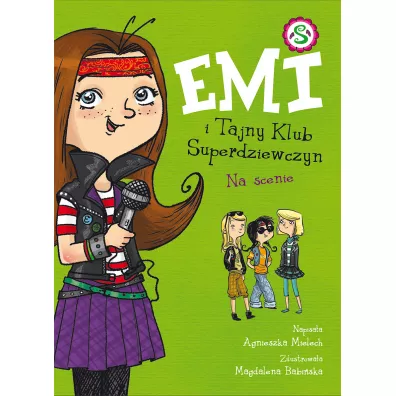 Na scenie. Emi i Tajny Klub Superdziewczyn. Tom 3 - Agnieszka Mielech