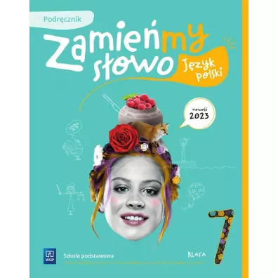 Zamie�my s�owo. J�zyk polski. Szko�a podstawowa. Klasa 7. Podr�cznik - Dorota Kujawa-Weinke, Agata Karolczyk-Kozyra, Agata Sie�czak, Magdalena Krajewska