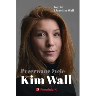 Przerwane �ycie Kim Wall - Ingrid Wall, Joachim  Wall