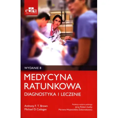 Medycyna ratunkowa Diagnostyka i leczenie - Anthony F. T. Brown, Michael D. Cadogan
