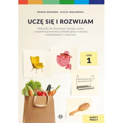 Ucz� si� i rozwijam. Karty pracy. Cz�� 1. Materia�y do obserwacji rozwoju ucznia z niepe�nosprawno�ci� intelektualn� w stopniu umiarkowanym i znacznym