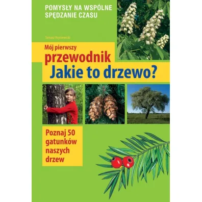Jakie to drzewo? M�j pierwszy przewodnik - Tomasz Hryniewicki