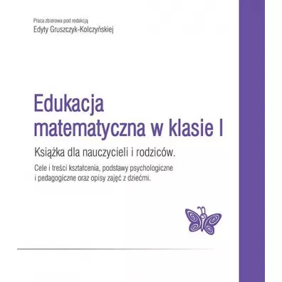 Edukacja matematyczna w klasie I - Edyta Gruszczyk-Kolczy�ska