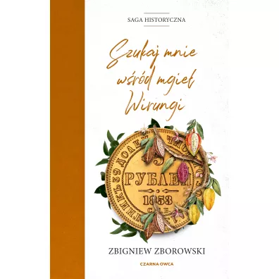 Szukaj mnie w�r�d mgie� Wirungi. Saga historyczna. Tom 3 - Zbigniew Zborowski