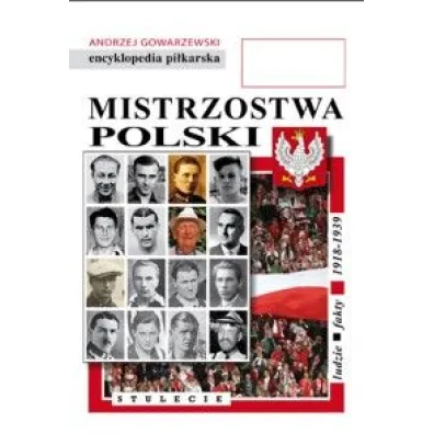 Mistrzostwa Polski. Stulecie. Ludzie, fakty 1918 - 1939. Encyklopedia Fuji. Tom 51 - Andrzej Gowarzewski