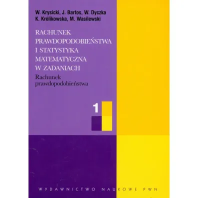 Rachunek prawdopodobie�stwa. Rachunek prawdopodobie�stwa i statystyka matematyczna w zadaniach. Cz�� 1 - Jerzy Bartos, Krystyna Kr�likowska, Mariusz Wasilewski, Wac�aw Dyczka, W�odzimierz Krysicki