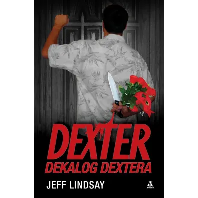 Dexter. Dekalog Dextera - Jeff Lindsay
