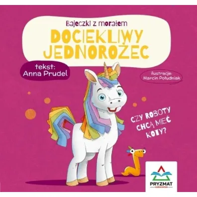 Bajeczki z mora�em. Dociekliwy jednoro�ec - Anna  Prudel