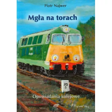 Mg�a na torach. Opowiadania kolejowe - Piotr Najwer