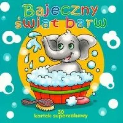 30 kartek superzabawy. Bajeczny �wiat barw