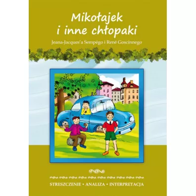 Mikoajek i inne chopaki Jeana-Jacques'a Sempego i Rene Goscinnego. Streszczenie, analiza, interpretacja - Marta Zawocka
