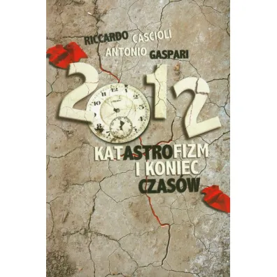 2012. Katastrofizm i koniec czas�w - Cascioli Riccardo, Gaspari Antonio