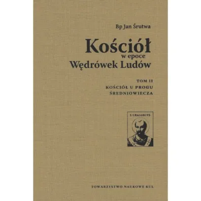 Ko�ci� w epoce W�dr�wek Lud�w Tom 2 Ko�ci� u progu �redniowiecza - Jan Bp �rutwa