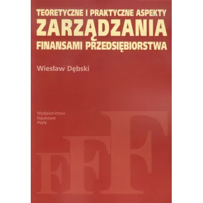 Teoretyczne i praktyczne aspekty zarz�dzania finansami przedsi�biorstwa - Wies�aw D�bski