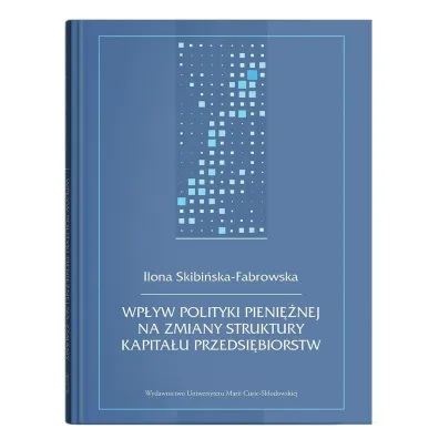 Wp�yw polityki pieni�nej na zmiany struktury... - Ilona Skibi�ska-Fabrowska