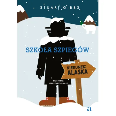 Szko�a szpieg�w. Kierunek: Alaska - Stuart  Gibbs