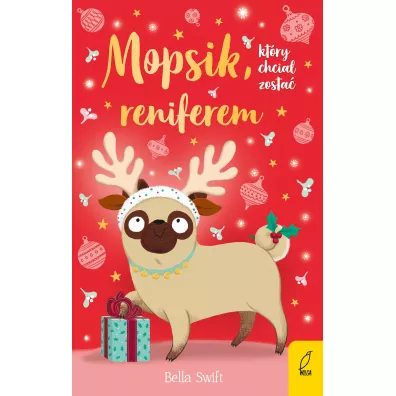 Mopsik, kt�ry chcia� zosta� reniferem. Mopsik. Tom 3 - Bella  Swift