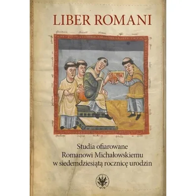 Liber Romani. Studia ofiarowane Romanowi Micha�owskiemu w siedemdziesi�t� rocznic� urodzin - Grzegorz Pac, Krzysztof  Skwier