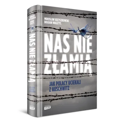 Nas nie z�ami�. Jak Polacy uciekali z Auschwitz