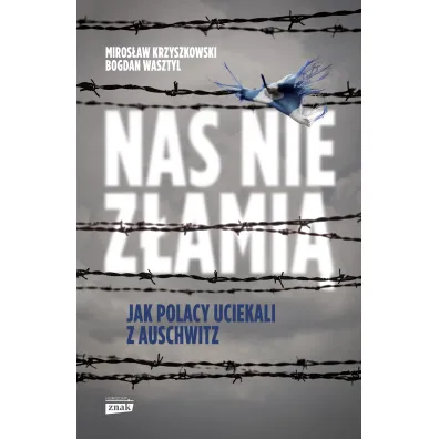 Nas nie z�ami�. Jak Polacy uciekali z Auschwitz