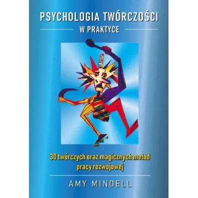 Psychologia tw�rczo�ci w praktyce - Amy Mindell